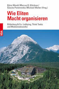 Marcus Klöckner - Wie Eliten Macht organisieren: Bilderberg & Co.: Lobbying, Think Tanks und Mediennetzwerke