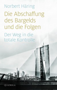 Norbert Häring - Die Abschaffung des Bargelds und die Folgen – Der Weg in die totale Kontrolle