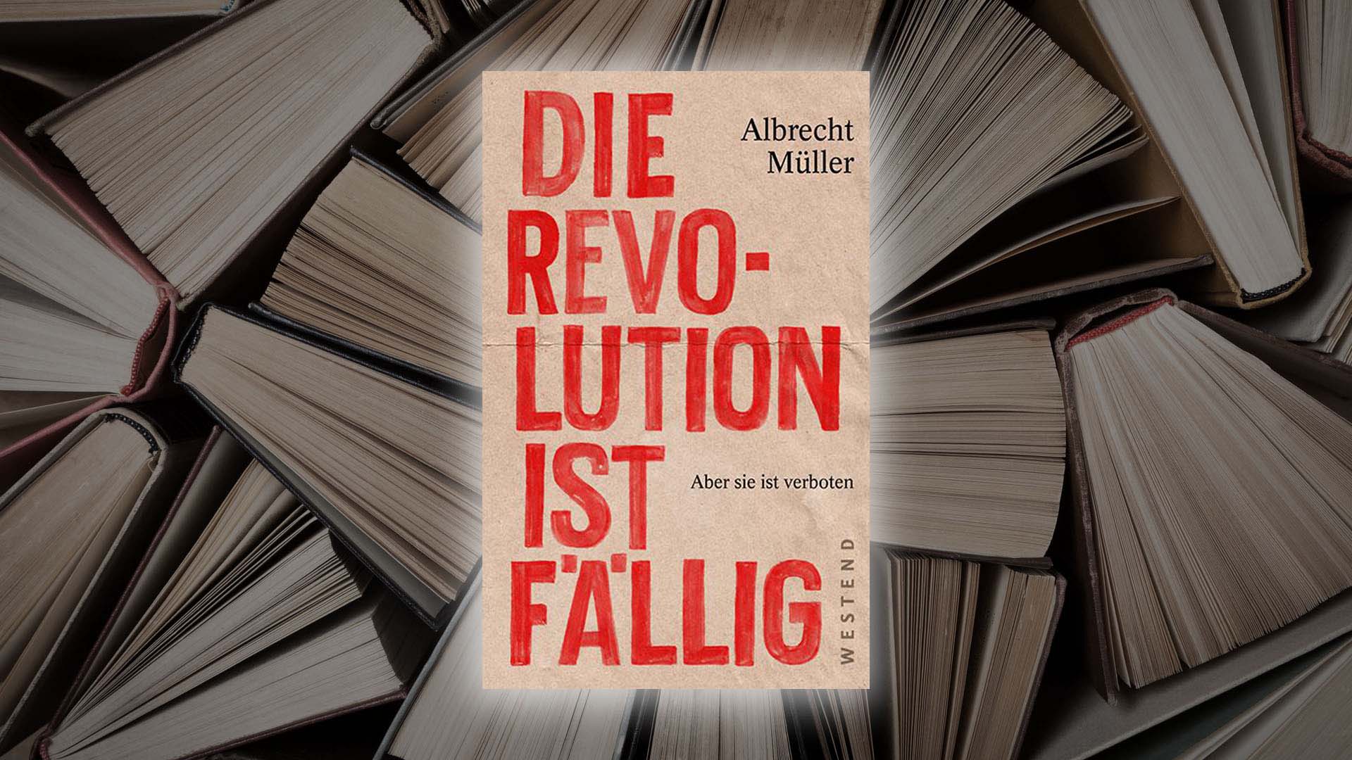 Die Revolution ist fällig. Aber sie ist verboten