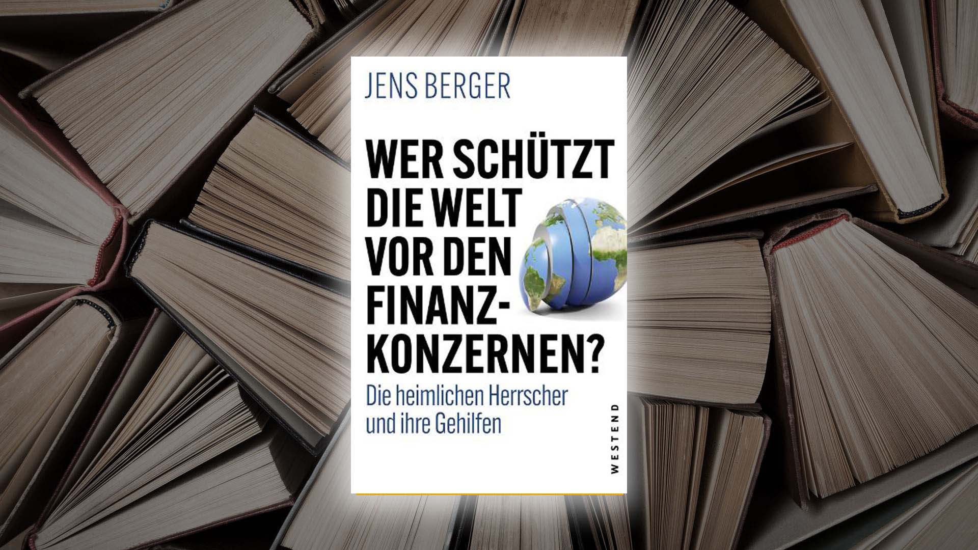 Wer schützt die Welt vor den Finanzkonzernen? Die heimlichen Herrscher und ihre Gehilfen