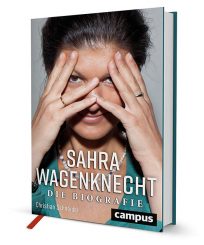War Sahra Wagenknecht als Politikerin nur ein Missverständnis? Eine Biographie, die gleichzeitig ein Psychogramm ist