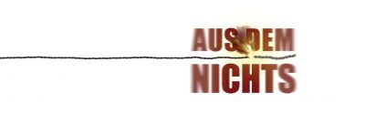 Aus dem Nichts