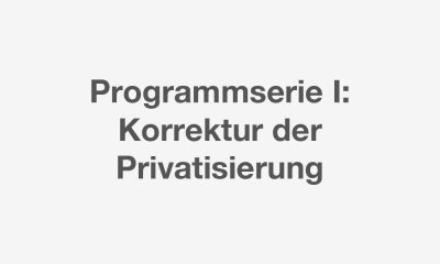 Was wir ändern müssen: I. Korrektur der Privatisierungen, also öffentliche Verantwortung für Daseinsvorsorge und andere ähnliche Leistungen