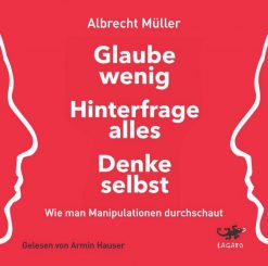 „Glaube wenig. Hinterfrage alles. Denke selbst“ gibt es jetzt als Hörbuch