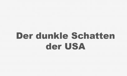 Noch einmal USA. Ihr Schatten verdunkelt unser Leben