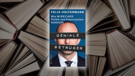 „Geniale Betrüger“ – der Journalist Felix Holtermann hat in einem lesenswerten Buch den Skandal rund um den Zahlungsdienstleister Wirecard aufgearbeitet