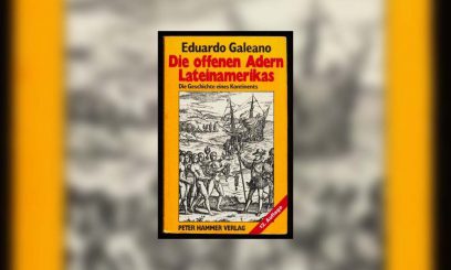 Die offenen Adern Lateinamerikas – Die 50 Jahre eines literarischen Meilensteins historischer Aufklärung