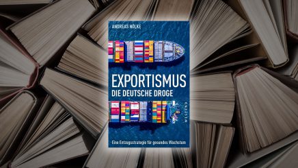 Der „Exportismus“ von Andreas Nölke – ein Buch über den Entzug von der deutschen Droge Export