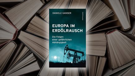 Nach zwölf Jahren noch immer aktuell: Daniele Gansers „Europa im Erdölrausch“