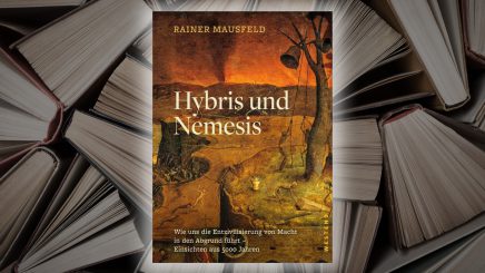 „Hybris und Nemesis“ – Rainer Mausfelds schonungslose Machtkritik