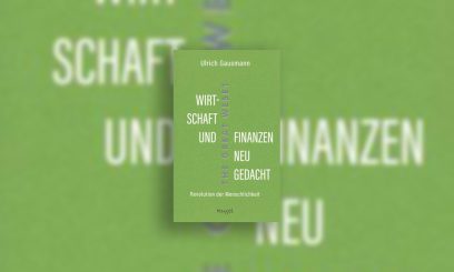 Wirtschaft und Finanzen neu gedacht – Revolution der Menschlichkeit
