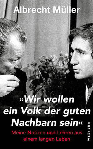 Albrecht Müller: Wir wollen ein Volk der guten Nachbarn sein